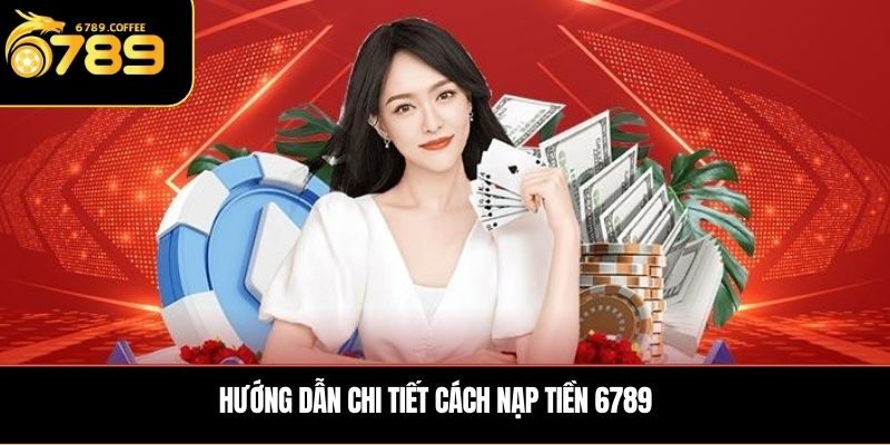 Hướng dẫn chi tiết cách nạp tiền 6789